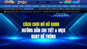 Cách Chơi Nổ Hũ QH88: Hướng Dẫn Chi Tiết & Mẹo Quay Dễ Trúng