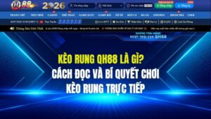 Kèo Rung QH88 Là Gì? Cách Đọc Và Bí Quyết Chơi Kèo Rung Trực Tiếp